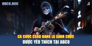 Cá cược CSGO đang là sảnh cược được yêu thích tại ABC8