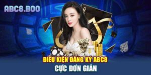 Điều kiện đăng ký ABC8 cực đơn giản