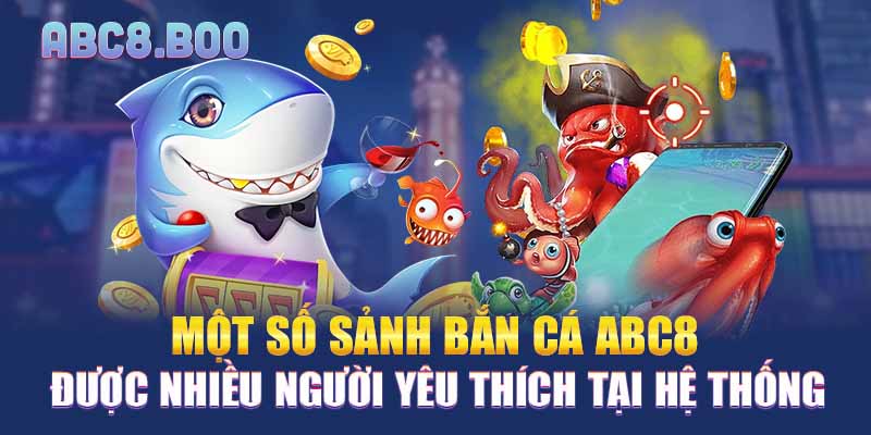 Một số sảnh bắn cá ABC8 