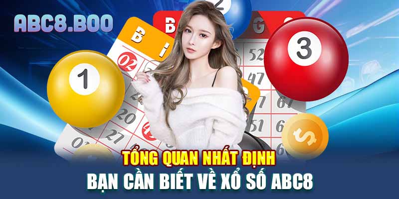 Tổng quan nhất định bạn cần biết về xổ số ABC8