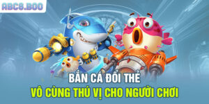 Bắn cá đổi thẻ vô cùng thú vị cho người chơi