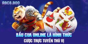 Bầu cua online là hình thức cược trực tuyến thú vị